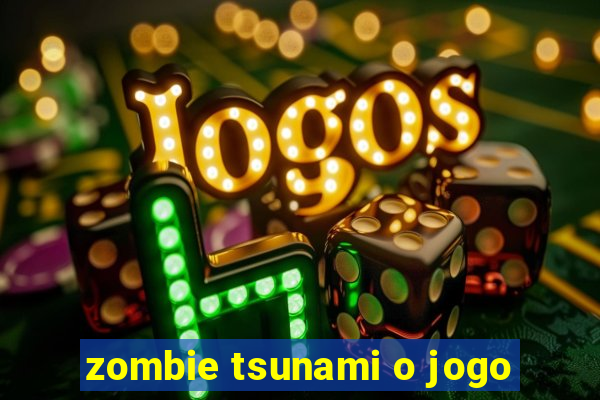 zombie tsunami o jogo